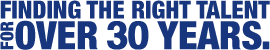 FINDING THE RIGHT TALENT FOR OVER 25 YEARS